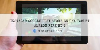 Instalar Google Play Store en una tablet Amazon Fire HD 8