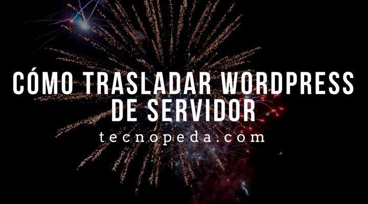 Cómo trasladar wordpress de servidor