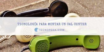 Tecnología para montar un call center