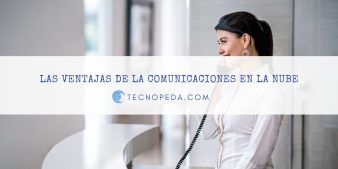 Las ventajas de las comunicaciones en la nube