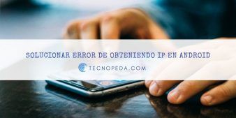Solucionar Error de Obteniendo IP en Android