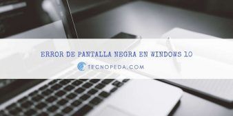 Solucionar el Error de Pantalla negra en Windows 10